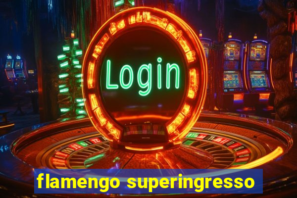 flamengo superingresso